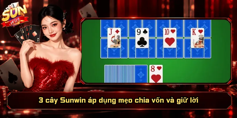 3 Cây Sunwin – Vào Bàn Nhanh, So Điểm Nhận Thưởng 5 3 cây Sunwin áp dụng mẹo chia vốn và giữ lời