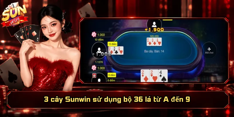3 Cây Sunwin – Vào Bàn Nhanh, So Điểm Nhận Thưởng 2 3 cây Sunwin sử dụng bộ 36 lá từ A đến 9