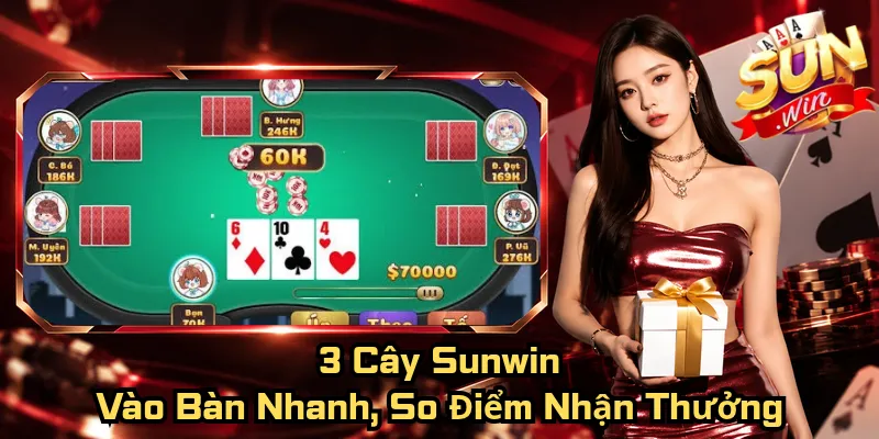 3 Cây Sunwin – Vào Bàn Nhanh, So Điểm Nhận Thưởng