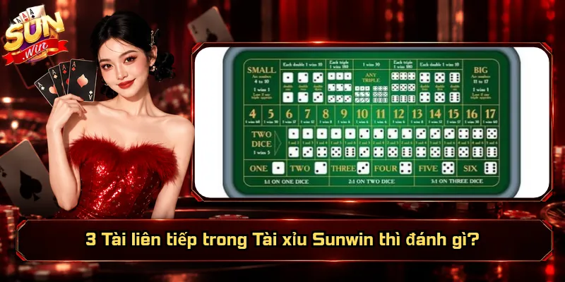 3 Tài Liên Tiếp Trong Tài Xỉu Sunwin Thì Đánh Gì? Theo Hay Đổi? 2 3 Tài liên tiếp trong Tài xỉu Sunwin thì đánh gì?