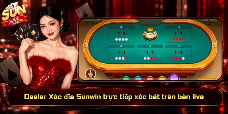 Dealer Xóc đĩa Sunwin trực tiếp xóc bát trên bàn live
