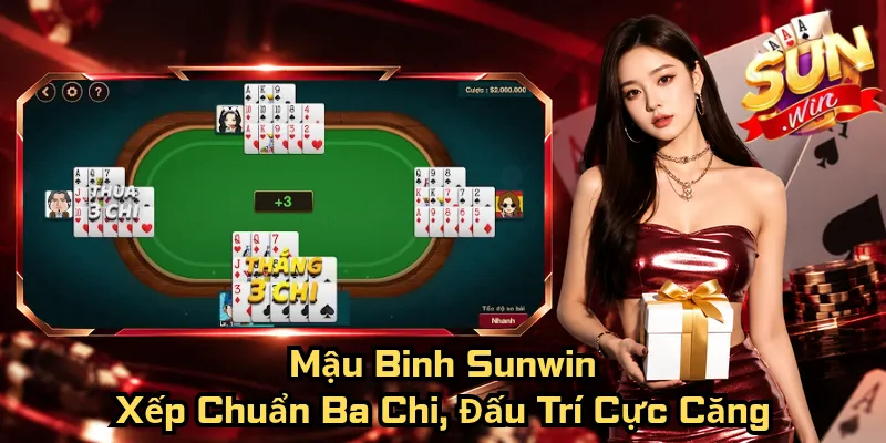 Mậu Binh Sunwin – Xếp Chuẩn Ba Chi, Đấu Trí Cực Căng