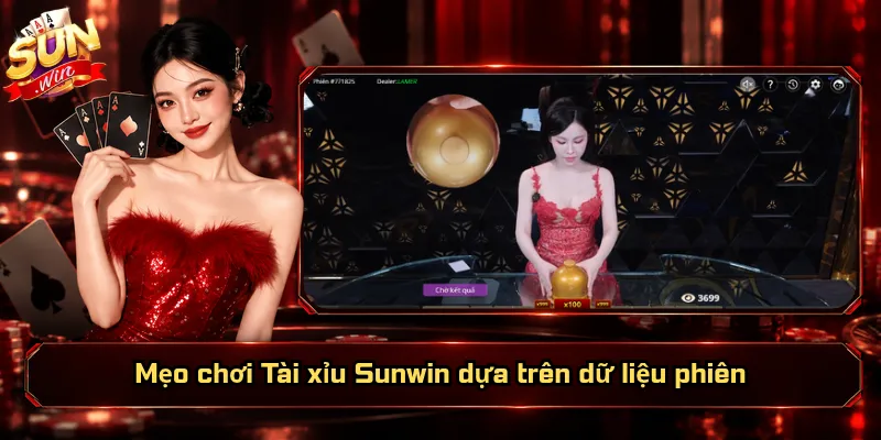 Mẹo chơi Tài xỉu Sunwin dựa trên dữ liệu phiên