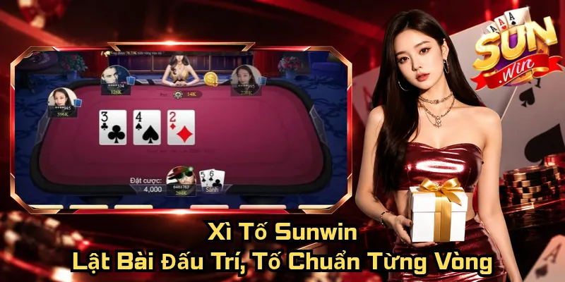 Xì Tố Sunwin – Lật Bài Đấu Trí, Tố Chuẩn Từng Vòng