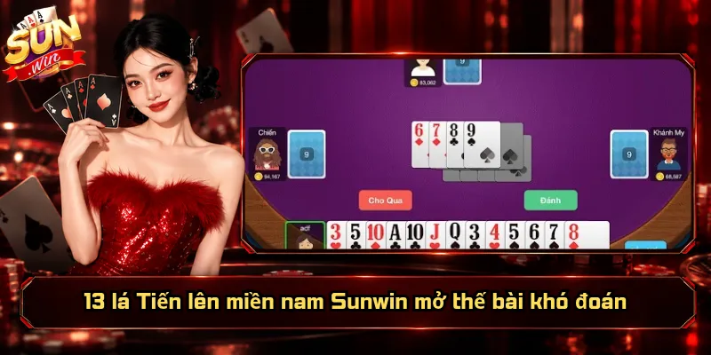 13 lá Tiến lên miền nam Sunwin mở thế bài khó đoán