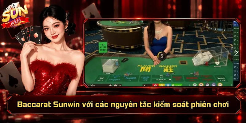 Baccarat Sunwin với các nguyên tắc kiểm soát phiên chơi