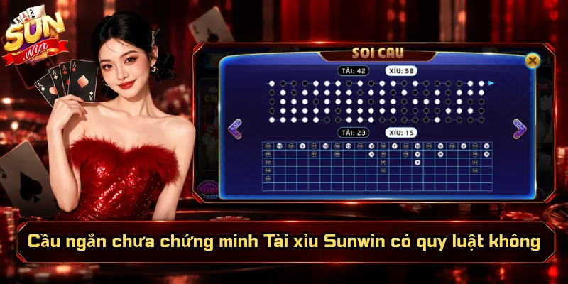 Cầu ngắn chưa chứng minh Tài xỉu Sunwin có quy luật không