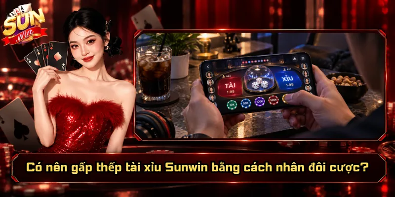 Có Nên Gấp Thếp Tài Xỉu Sunwin? Gỡ Nhanh Hay Mất Sạch Vốn? 1 Có nên gấp thếp tài xỉu Sunwin bằng cách nhân đôi cược?