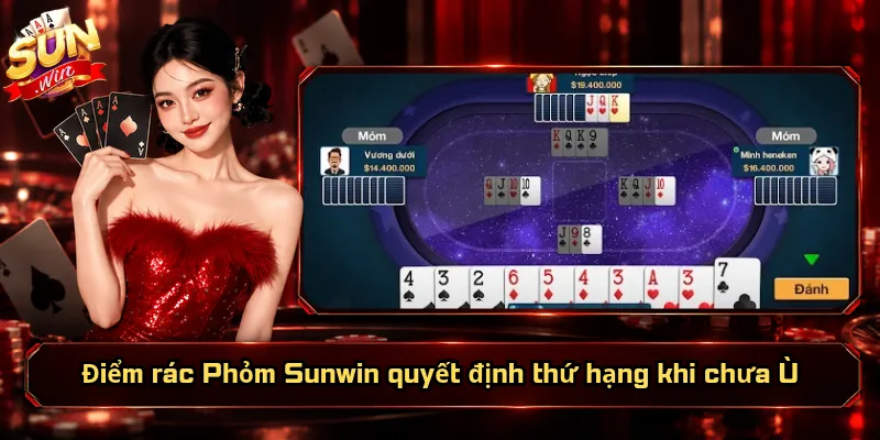 Điểm rác Phỏm Sunwin quyết định thứ hạng khi chưa Ù