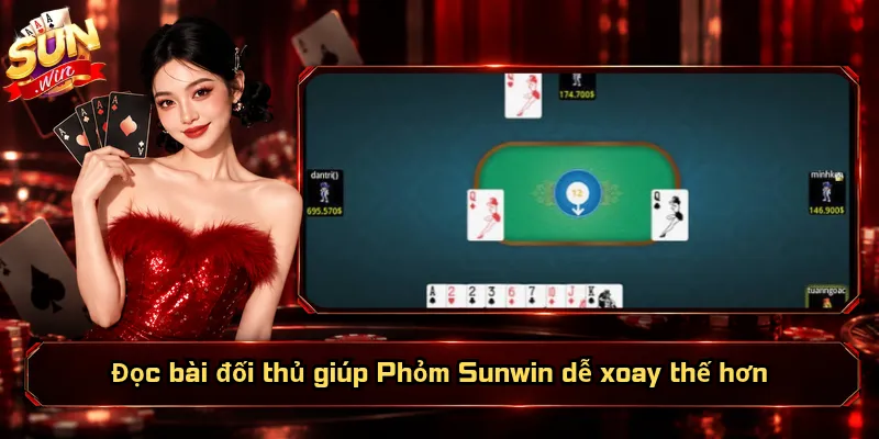 Đọc bài đối thủ giúp Phỏm Sunwin dễ xoay thế hơn