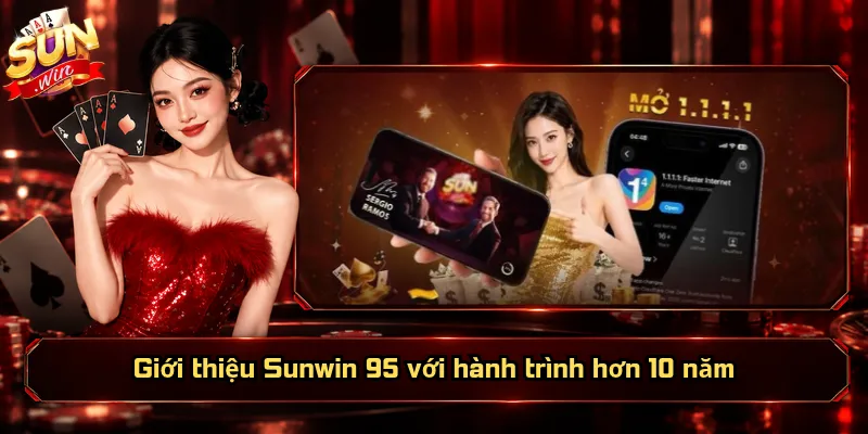Giới Thiệu Sunwin 95 – Thương Hiệu, Giá Trị Và Định Hướng 1 Giới thiệu Sunwin 95 với hành trình hơn 10 năm