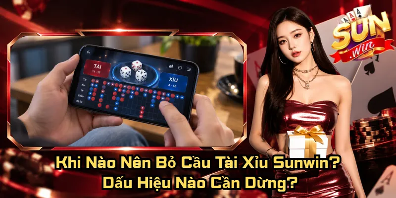 Khi Nào Nên Bỏ Cầu Tài Xỉu Sunwin? Dấu Hiệu Nào Cần Dừng? 4 Khi Nào Nên Bỏ Cầu Tài Xỉu Sunwin? Dấu Hiệu Nào Cần Dừng?