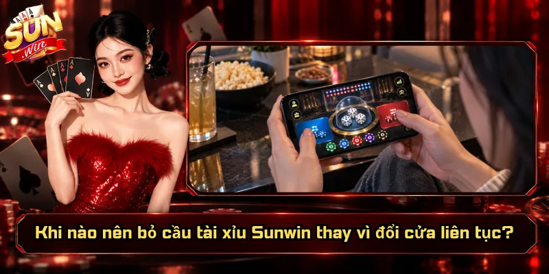 Khi Nào Nên Bỏ Cầu Tài Xỉu Sunwin? Dấu Hiệu Nào Cần Dừng? 4 Khi nào nên bỏ cầu tài xỉu Sunwin thay vì đổi cửa liên tục?