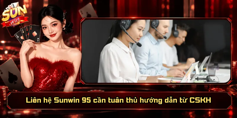 Liên hệ Sunwin 95 cần tuân thủ hướng dẫn từ CSKH