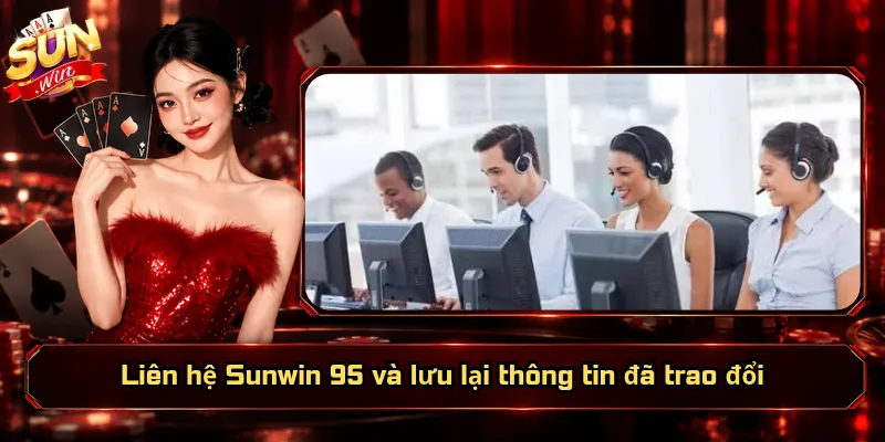 Liên hệ Sunwin 95 và lưu lại thông tin đã trao đổi