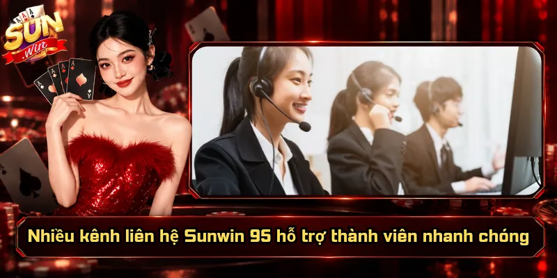 Nhiều kênh liên hệ Sunwin 95 hỗ trợ thành viên nhanh chóng