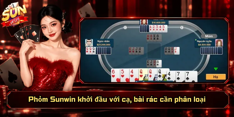 Phỏm Sunwin khởi đầu với cạ, bài rác cần phân loại