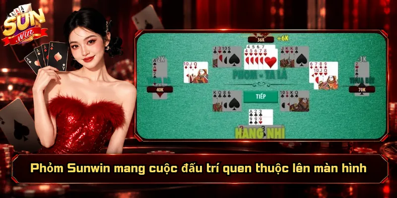 Phỏm Sunwin mang cuộc đấu trí quen thuộc lên màn hình