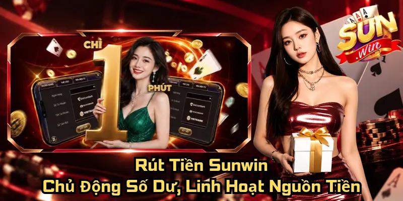 Rút Tiền Sunwin – Chủ Động Số Dư, Linh Hoạt Nguồn Tiền