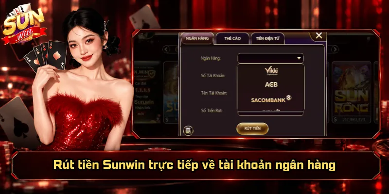 Rút Tiền Sunwin – Chủ Động Số Dư, Linh Hoạt Nguồn Tiền 2 Rút tiền Sunwin trực tiếp về tài khoản ngân hàng