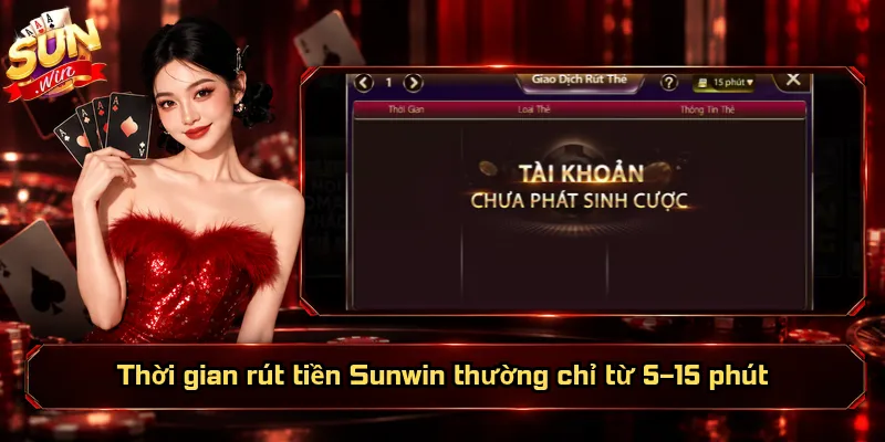 Rút Tiền Sunwin – Chủ Động Số Dư, Linh Hoạt Nguồn Tiền 5 Thời gian rút tiền Sunwin thường chỉ từ 5–15 phút