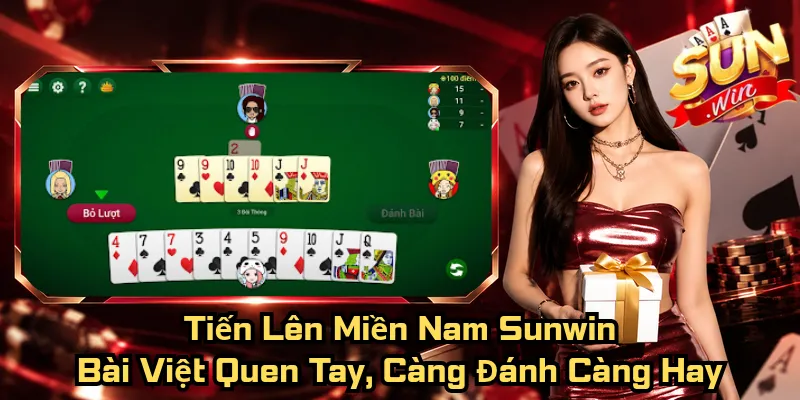 Tiến Lên Miền Nam Sunwin – Bài Việt Quen Tay, Càng Đánh Càng Hay